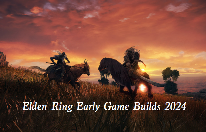 Elden Ring Early-Game Builds 2024