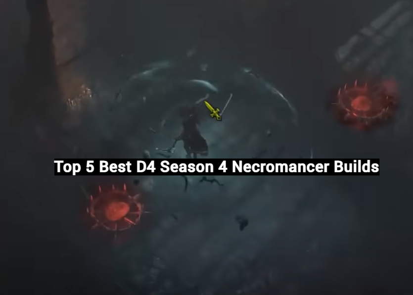 Top 5 Best D4 Season 4 Necromancer Builds