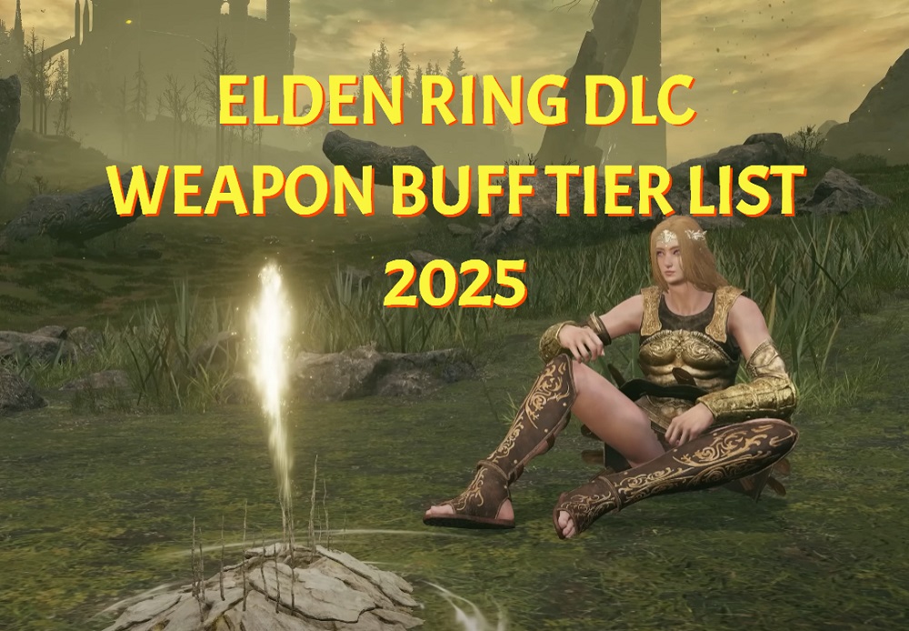 Elden Ring DLC Weapon Buff Tier List 2025